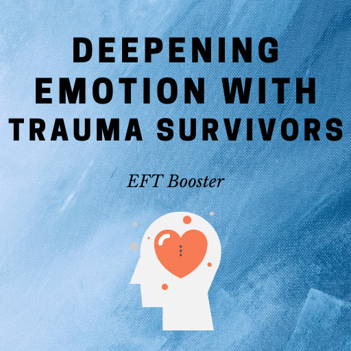 EFT Online Course - Deepening Emotion with Trauma Survivors
