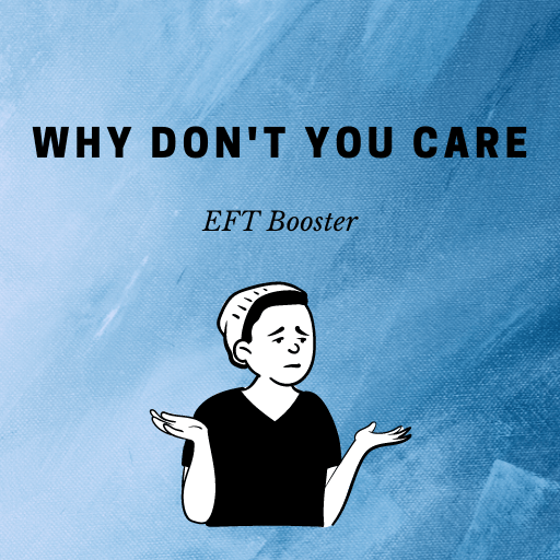 EFT Booster #12 Why Don't You Care