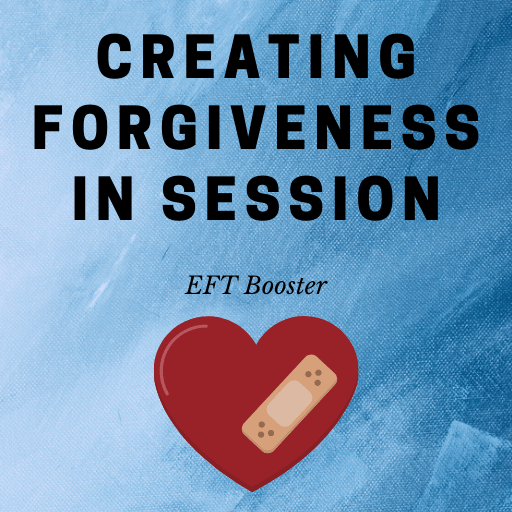 EFT Online Course - Creating Forgiveness in Session
